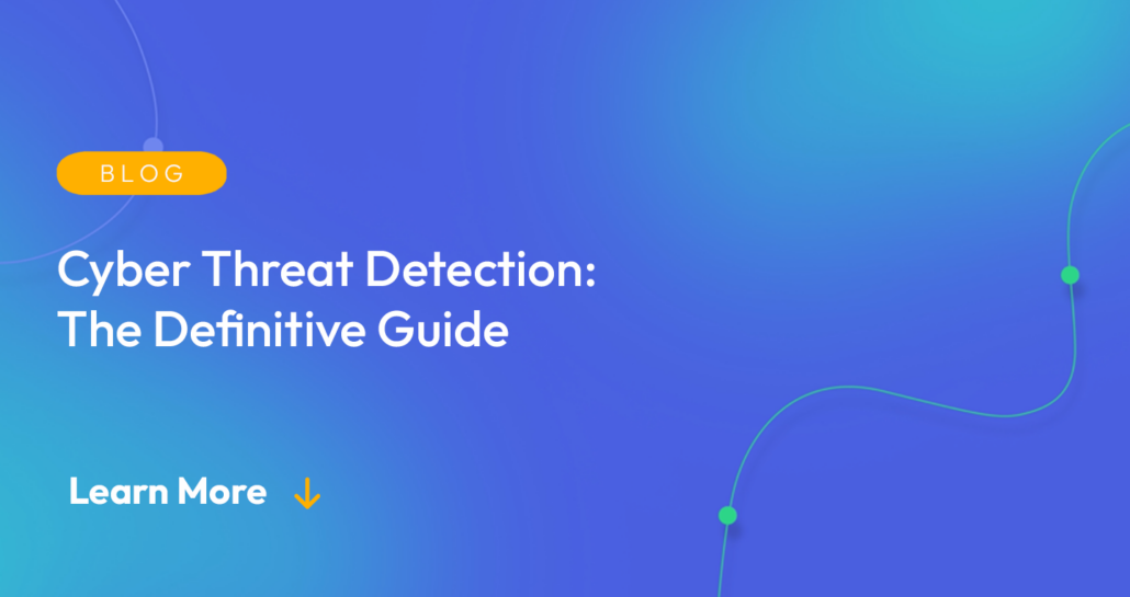Gradient blue background. There is a light orange oval with the white text "BLOG" inside of it. Below it there's white text: "Cyber Threat Detection: The Definitive Guide." There is white text underneath that which says "Learn More" with a light orange arrow pointing down.