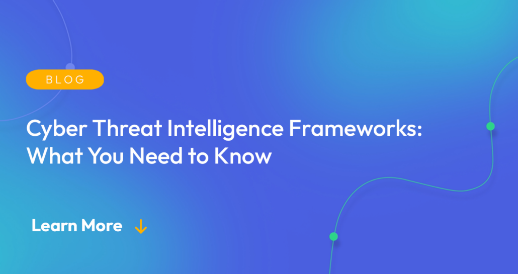 Gradient blue background. There is a light orange oval with the white text "BLOG" inside of it. Below it there's white text: "Cyber Threat Intelligence Frameworks: What You Need to Know." There is white text underneath that which says "Learn More" with a light orange arrow pointing down.