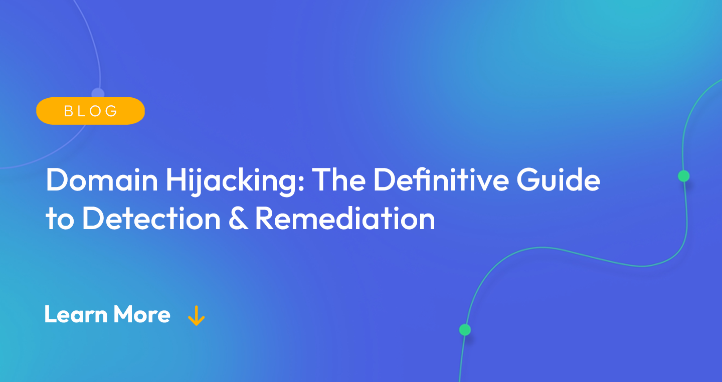 Gradient blue background. There is a light orange oval with the white text "BLOG" inside of it. Below it there's white text: "Domain Hijacking: The Definitive Guide to Detection & Remediation." There is white text underneath that which says "Learn More" with a light orange arrow pointing down.