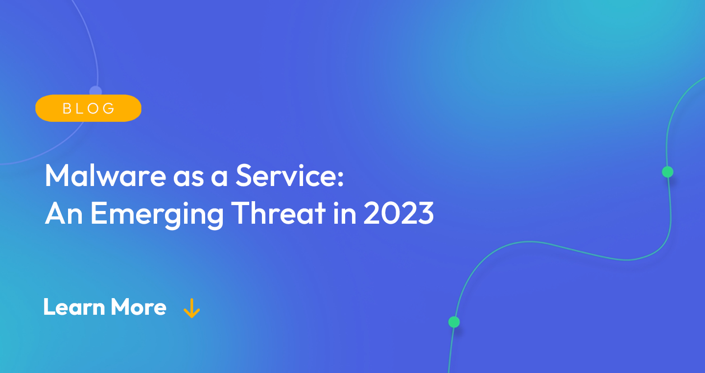 Gradient blue background. There is a light orange oval with the white text "BLOG" inside of it. Below it there's white text: "Malware as a Service: An Emerging Threat in 2023." There is white text underneath that which says "Learn More" with a light orange arrow pointing down.