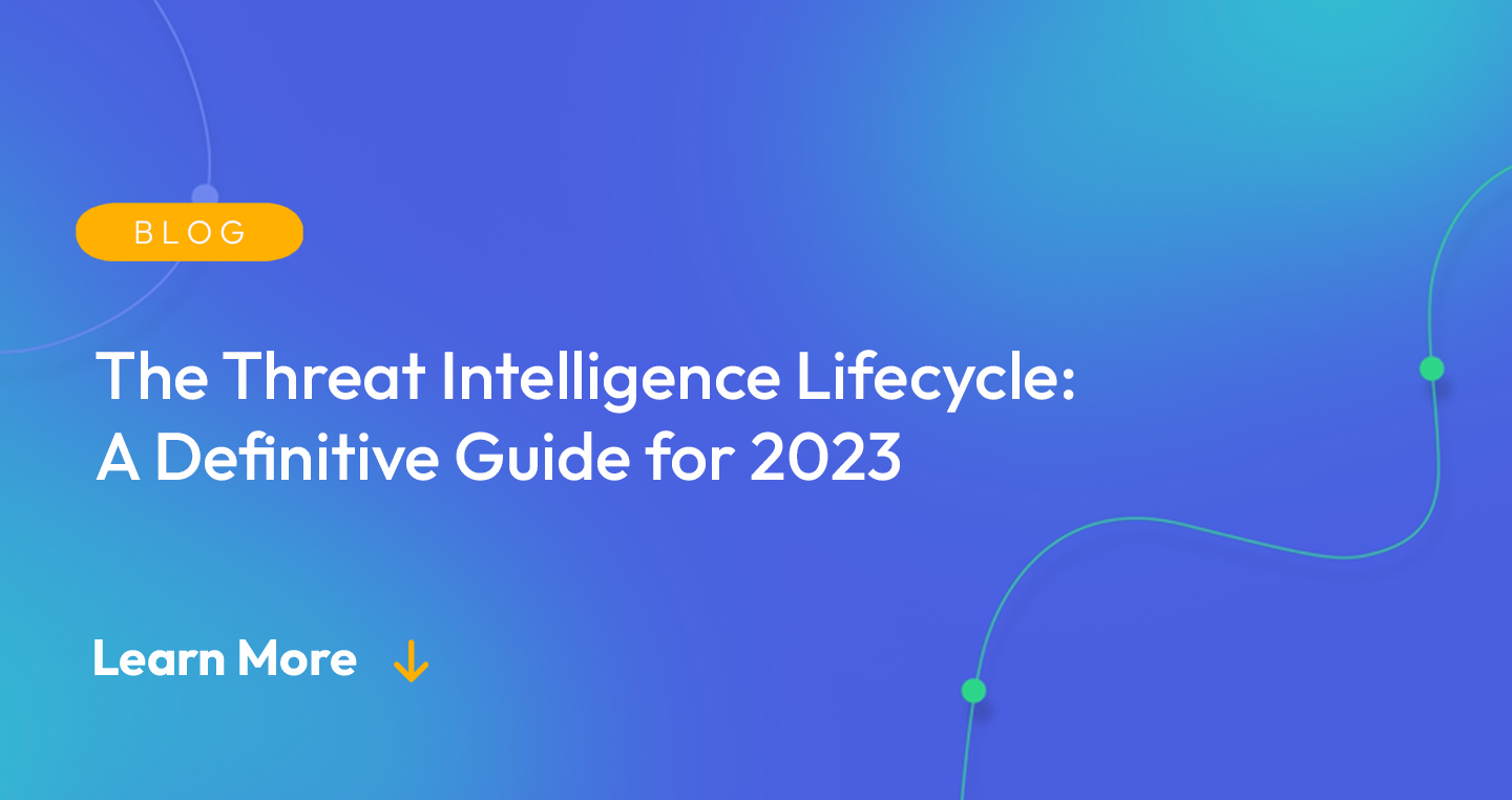Gradient blue background. There is a light orange oval with the white text "BLOG" inside of it. Below it there's white text: "The Threat Intelligence Lifecycle: A Definitive Guide for 2023." There is white text underneath that which says "Learn More" with a light orange arrow pointing down.