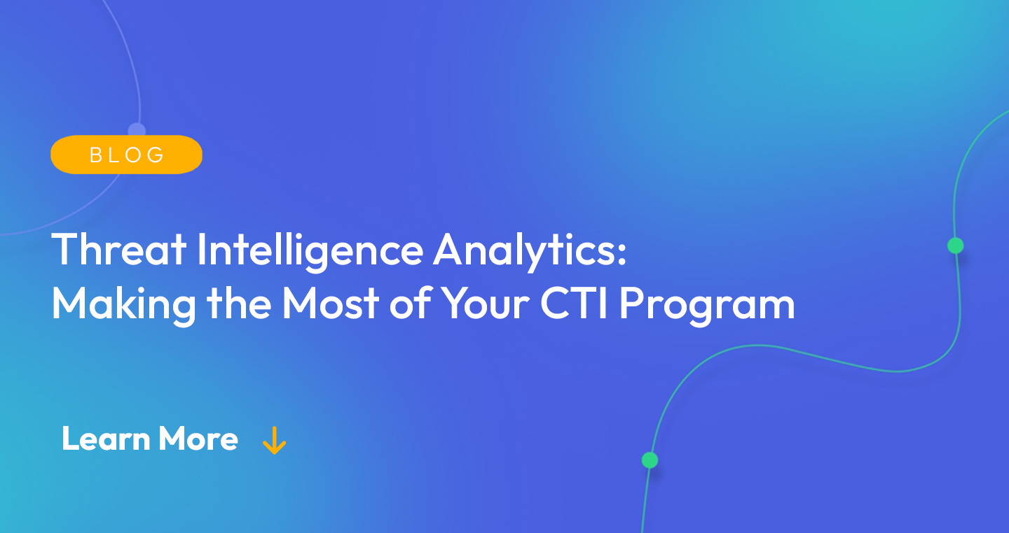Gradient blue background. There is a light orange oval with the white text "BLOG" inside of it. Below it there's white text: "Threat Intelligence Analytics: Making the Most of Your CTI Program." There is white text underneath that which says "Learn More" with a light orange arrow pointing down.