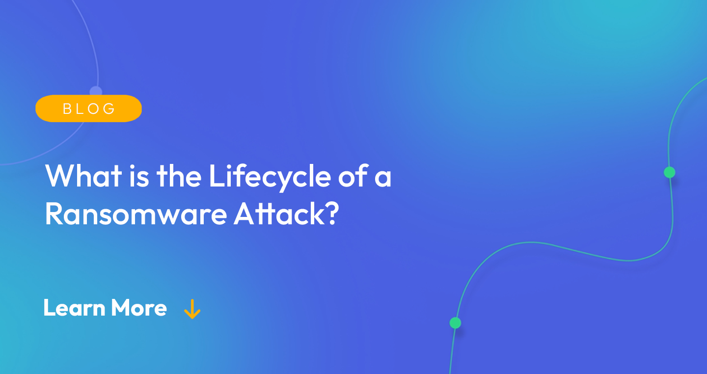 Gradient blue background. There is a light orange oval with the white text "BLOG" inside of it. Below it there's white text: "What is the Lifecycle of a Ransomware Attack?" There is white text underneath that which says "Learn More" with a light orange arrow pointing down.