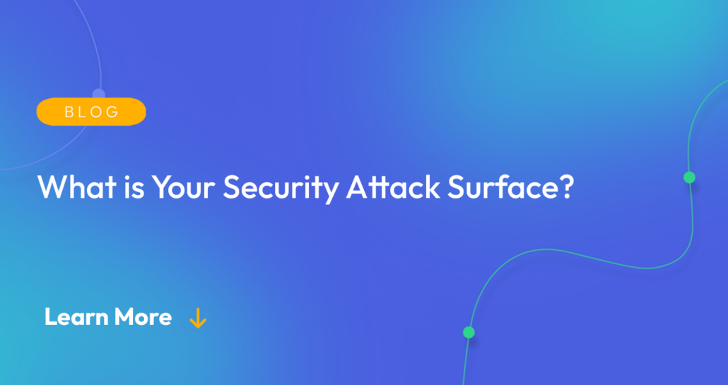 Gradient blue background. There is a light orange oval with the white text "BLOG" inside of it. Below it there's white text: "What is Your Security Attack Surface?" There is white text underneath that which says "Learn More" with a light orange arrow pointing down.